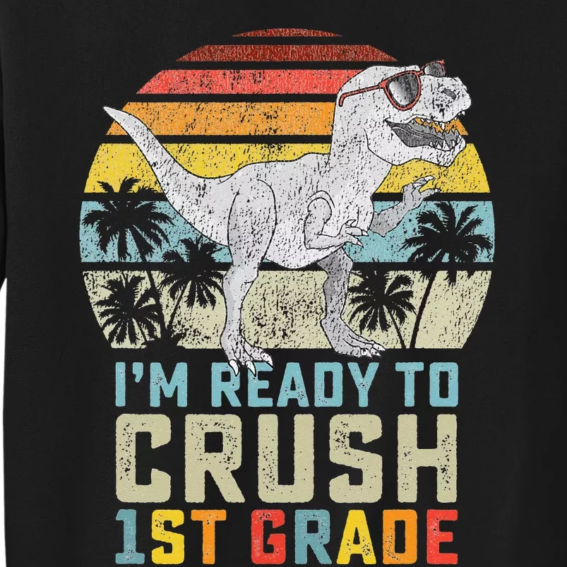 Dinosaur Ready To Crush First Grade 1st Day Of School Tall Sweatshirt