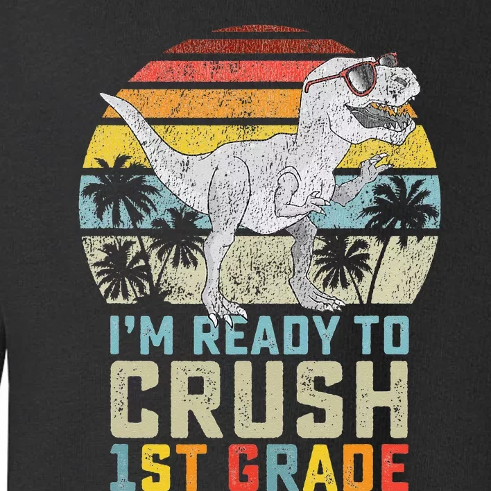 Dinosaur Ready To Crush First Grade 1st Day Of School Toddler Sweatshirt