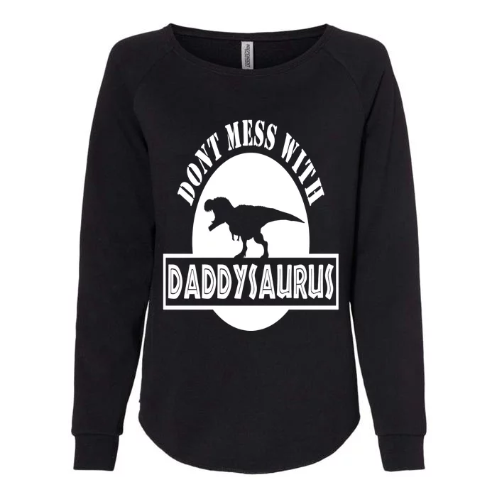 Daddysaurus Rex Tee Dont Mess With Meaningful Gift Womens California Wash Sweatshirt