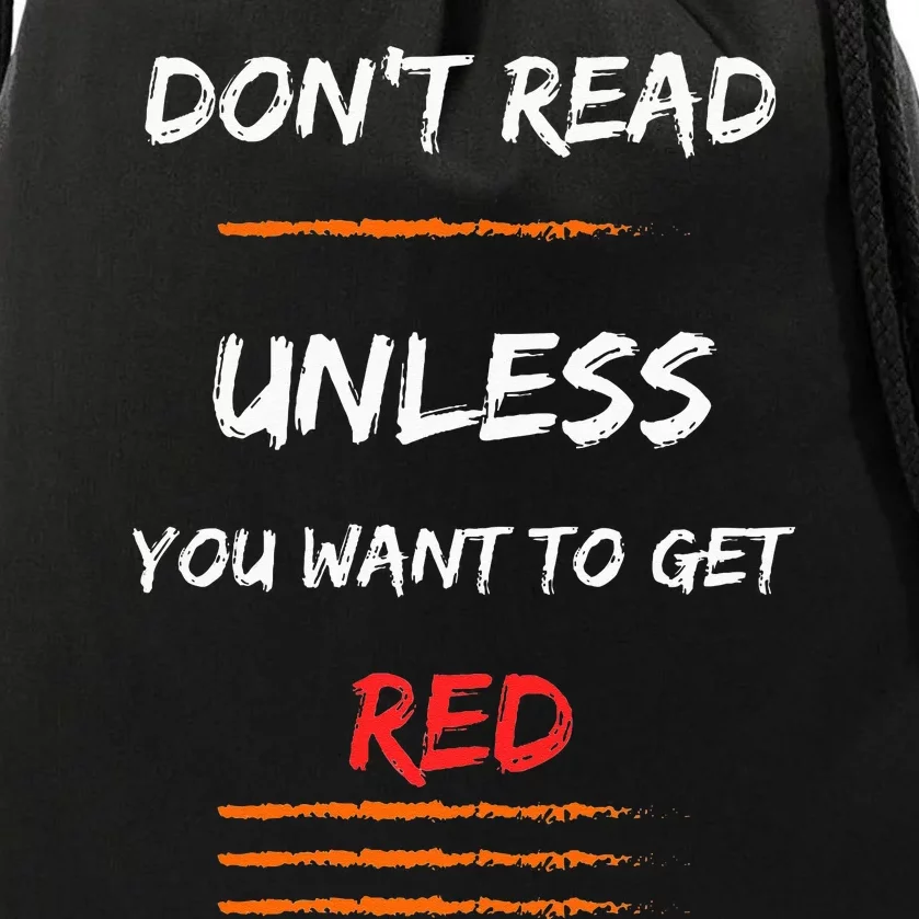 DONT READ UNLESS YOU WANT TO GET RED Sassy Saying Drawstring Bag