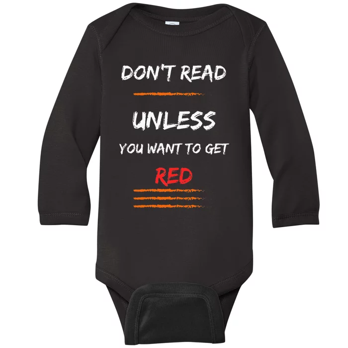 DONT READ UNLESS YOU WANT TO GET RED Sassy Saying Baby Long Sleeve Bodysuit