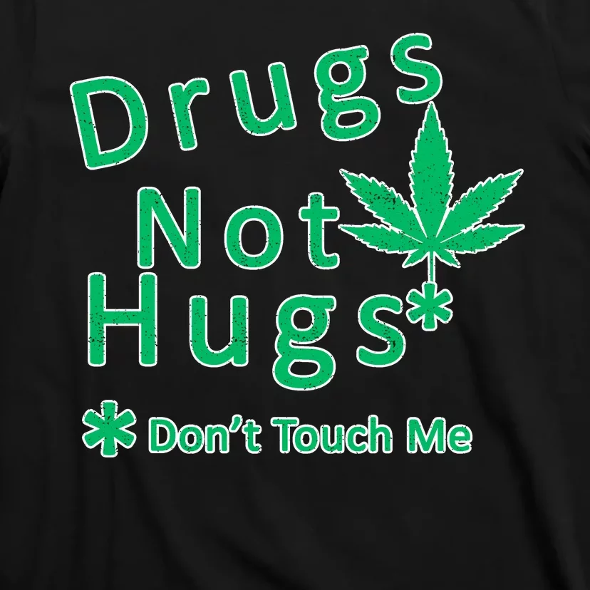 Drugs Not Hugs Don't Touch Me T-Shirt