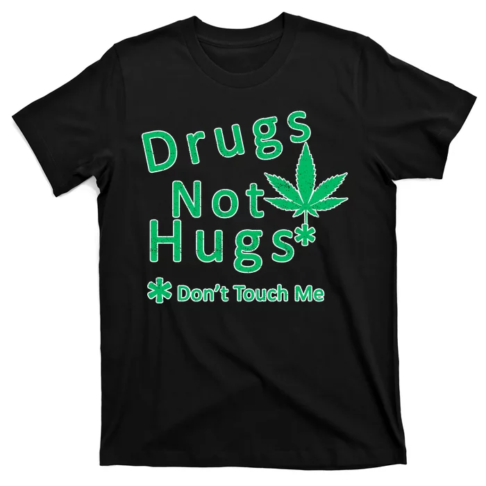 Drugs Not Hugs Don't Touch Me T-Shirt