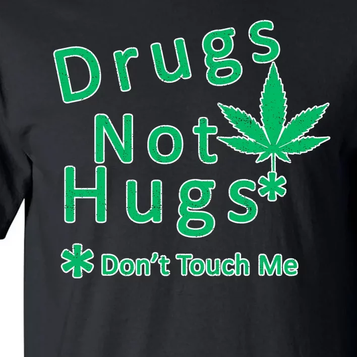 Drugs Not Hugs Don't Touch Me Tall T-Shirt