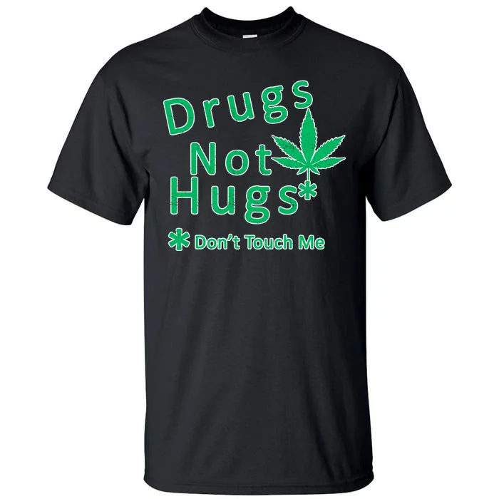 Drugs Not Hugs Don't Touch Me Tall T-Shirt