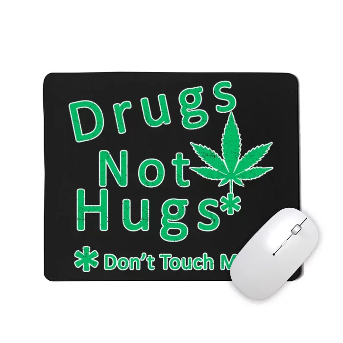 Drugs Not Hugs Don't Touch Me Mousepad