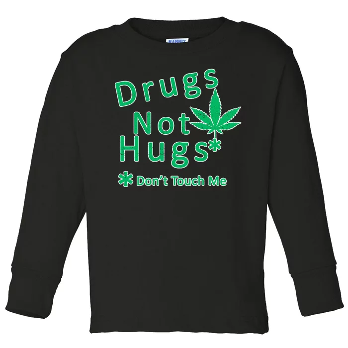 Drugs Not Hugs Don't Touch Me Toddler Long Sleeve Shirt