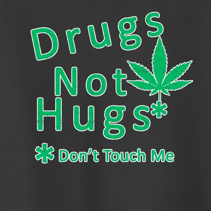 Drugs Not Hugs Don't Touch Me Toddler T-Shirt