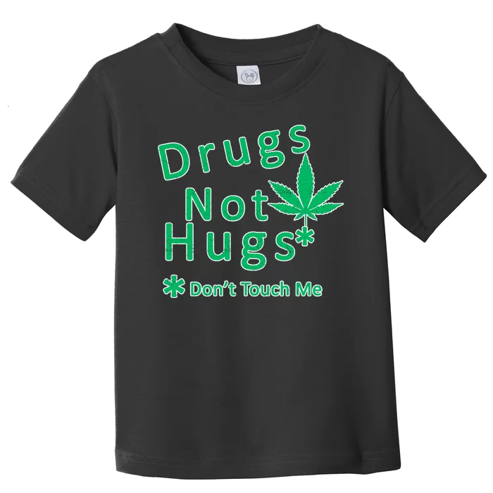 Drugs Not Hugs Don't Touch Me Toddler T-Shirt