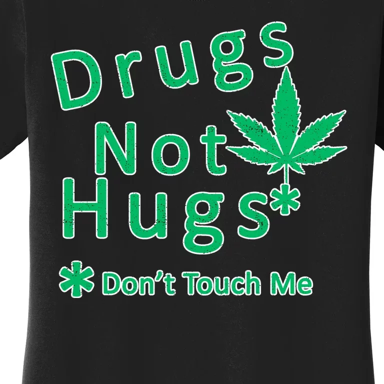 Drugs Not Hugs Don't Touch Me Women's T-Shirt