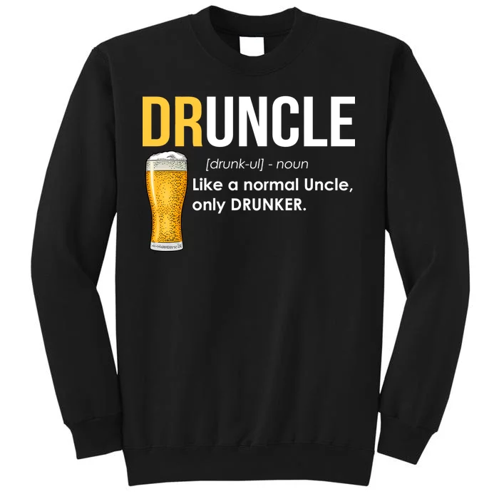 Druncle Like a Normal Uncle Only Drunker Tall Sweatshirt