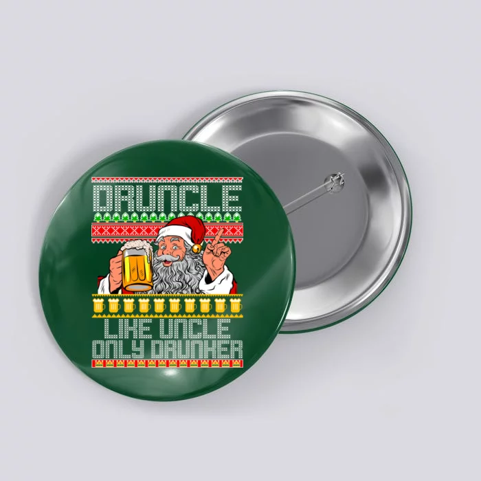 Druncle Like Uncle Only Drunker Ugly Christmas Button