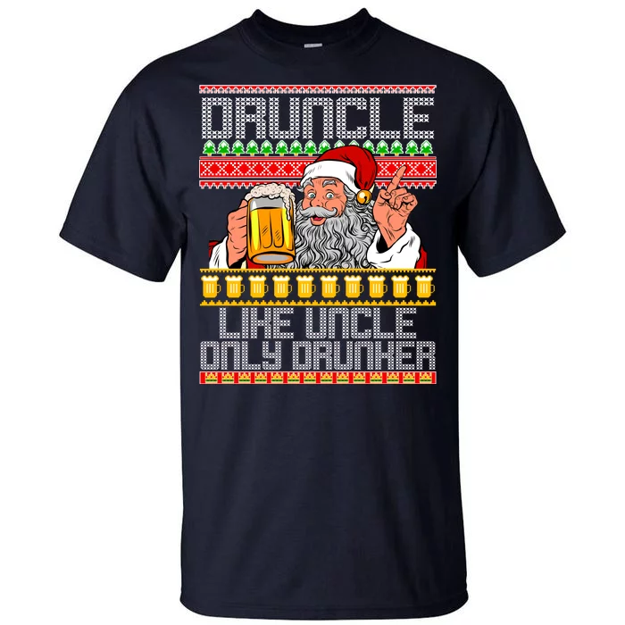 Druncle Like Uncle Only Drunker Ugly Christmas Tall T-Shirt