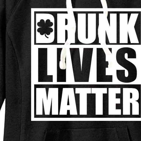 Drunk Lives Matter St. Patrick's Day Funny Saint Pattys Women's Fleece Hoodie