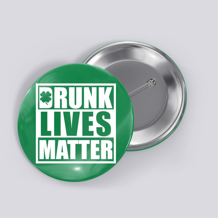 Drunk Lives Matter St. Patrick's Day Funny Saint Pattys Button