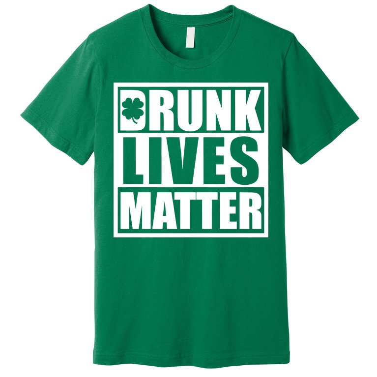 Drunk Lives Matter St. Patrick's Day Funny Saint Pattys Premium T-Shirt