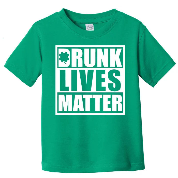 Drunk Lives Matter St. Patrick's Day Funny Saint Pattys Toddler T-Shirt