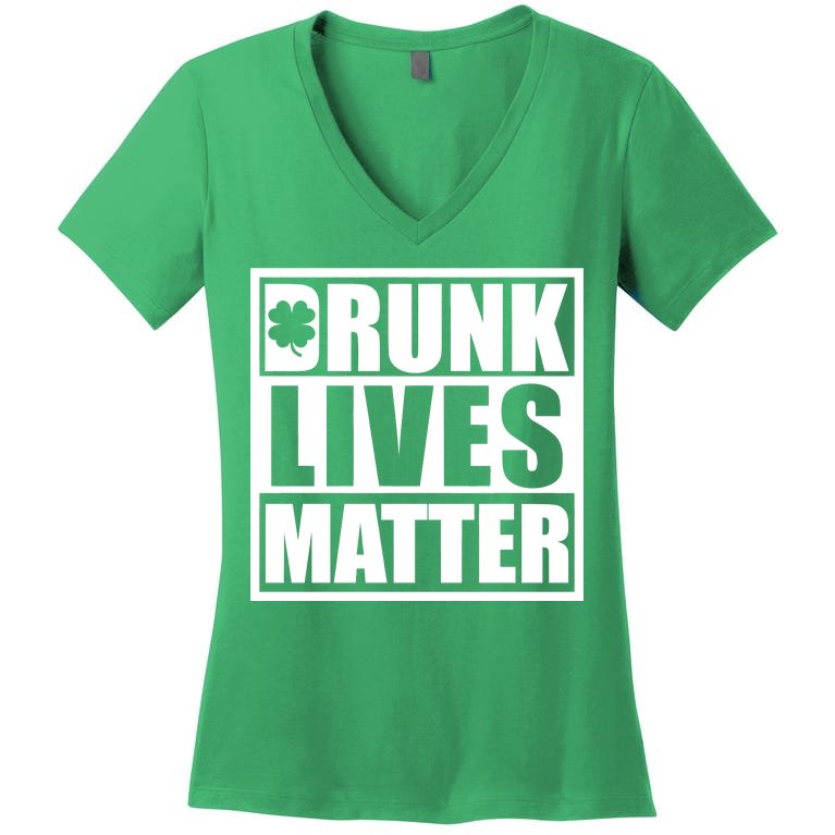 Drunk Lives Matter St. Patrick's Day Funny Saint Pattys Women's V-Neck T-Shirt
