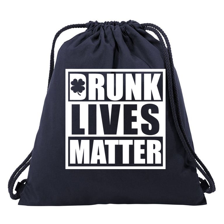 Drunk Lives Matter St. Patrick's Day Funny Saint Pattys Drawstring Bag
