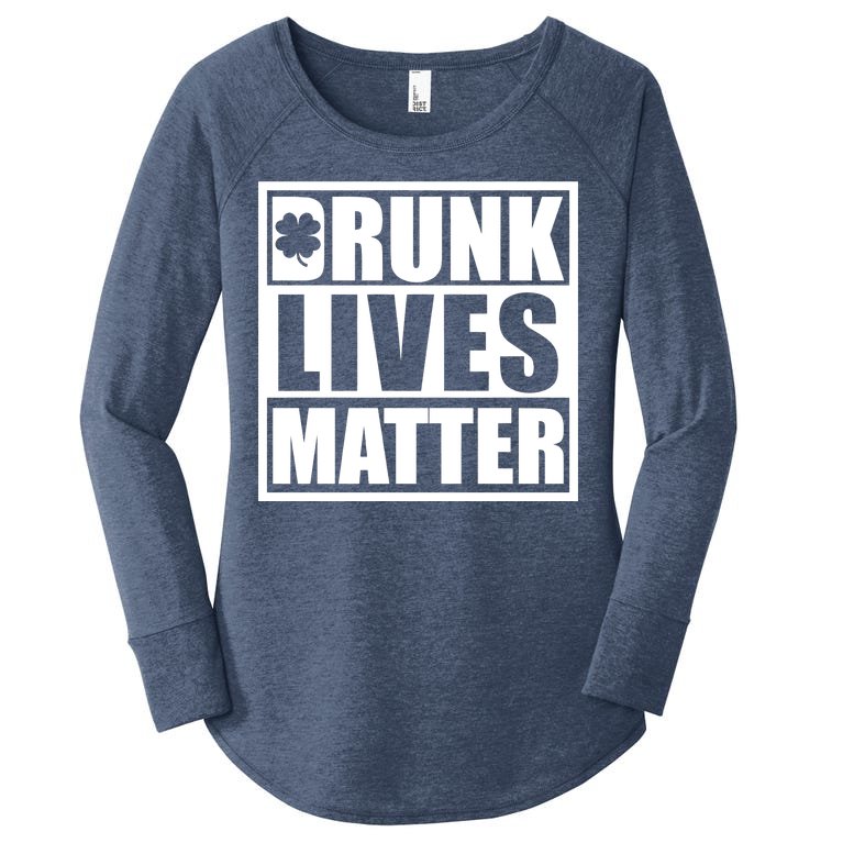 Drunk Lives Matter St. Patrick's Day Funny Saint Pattys Women’s Perfect Tri Tunic Long Sleeve Shirt