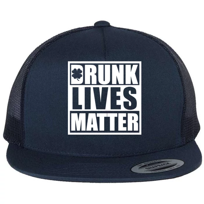 Drunk Lives Matter St. Patrick's Day Funny Saint Pattys Flat Bill Trucker Hat