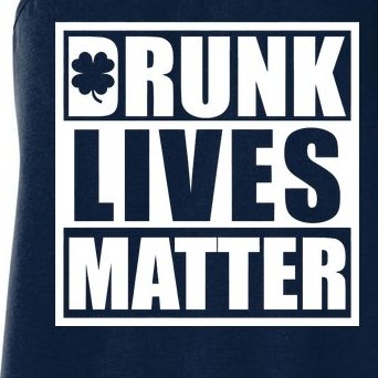 Drunk Lives Matter St. Patrick's Day Funny Saint Pattys Women's Racerback Tank
