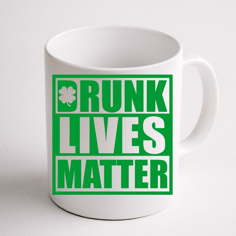 Drunk Lives Matter St. Patrick's Day Funny Saint Pattys Coffee Mug