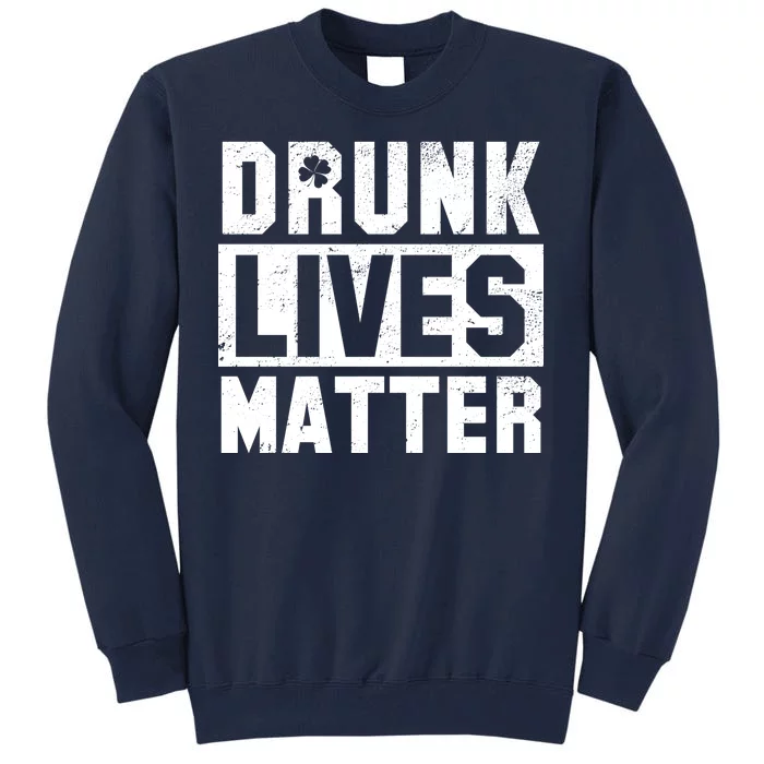 Drunk Lives Matter Vintage Irish Clover Tall Sweatshirt