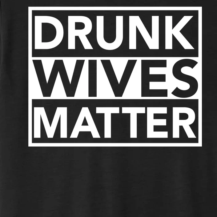 Drunk Wives Matter ChromaSoft Performance T-Shirt