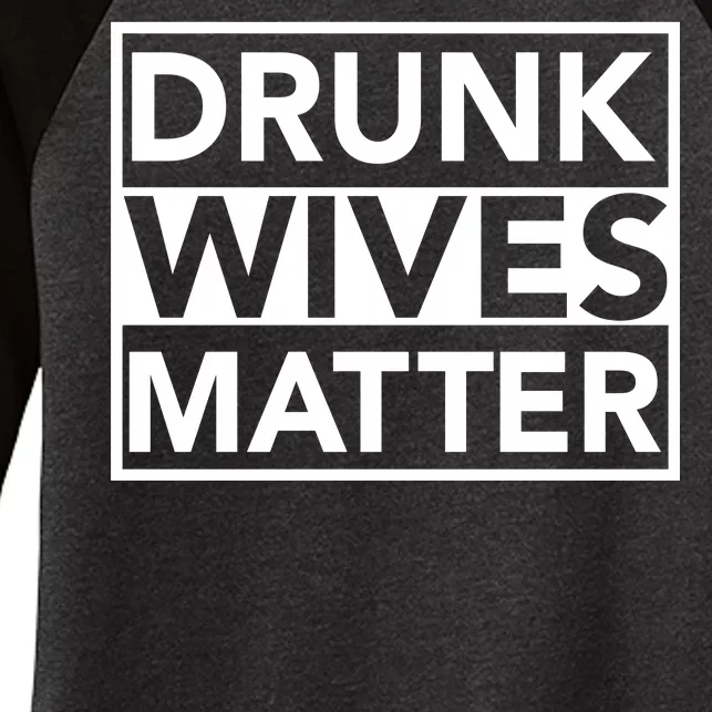 Drunk Wives Matter Women's Tri-Blend 3/4-Sleeve Raglan Shirt