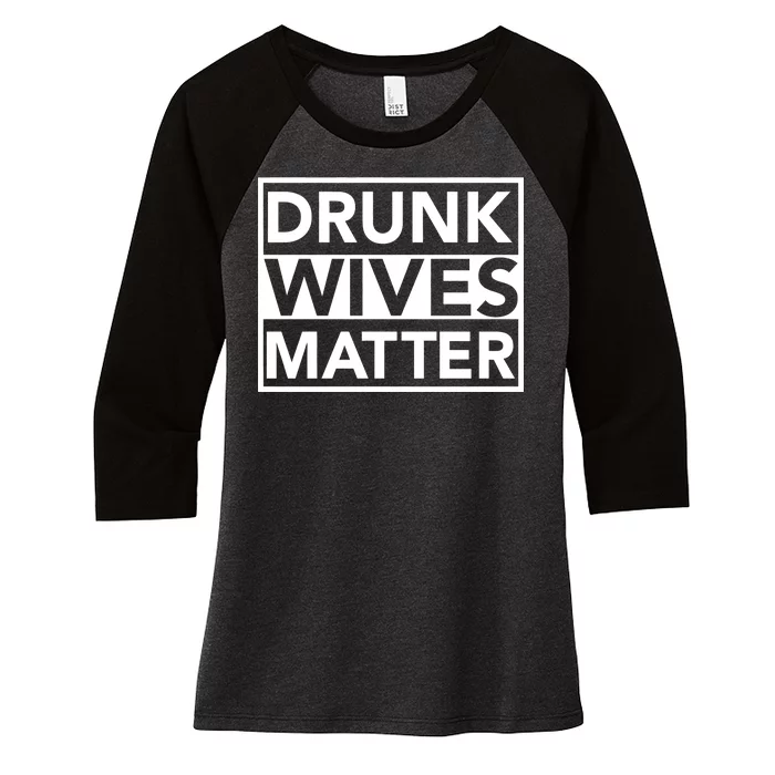 Drunk Wives Matter Women's Tri-Blend 3/4-Sleeve Raglan Shirt