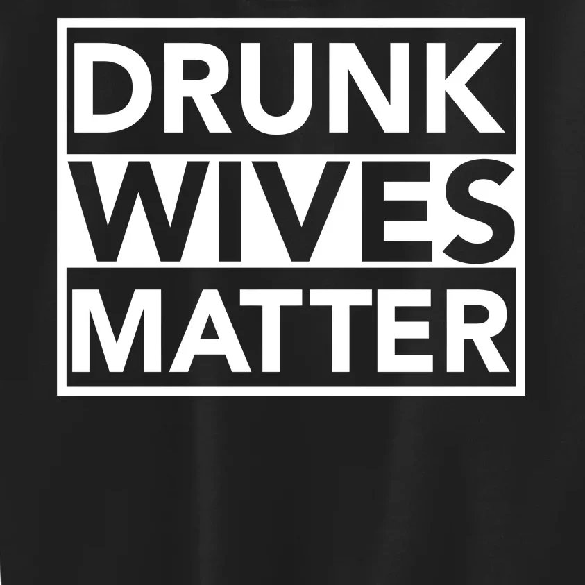 Drunk Wives Matter Kids Sweatshirt