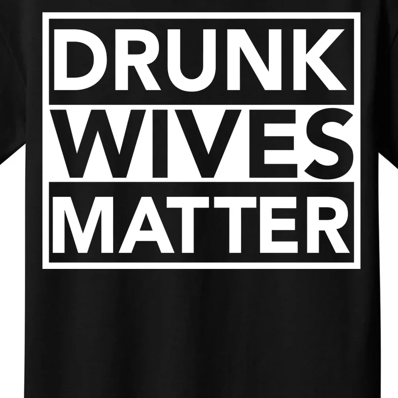 Drunk Wives Matter Kids T-Shirt