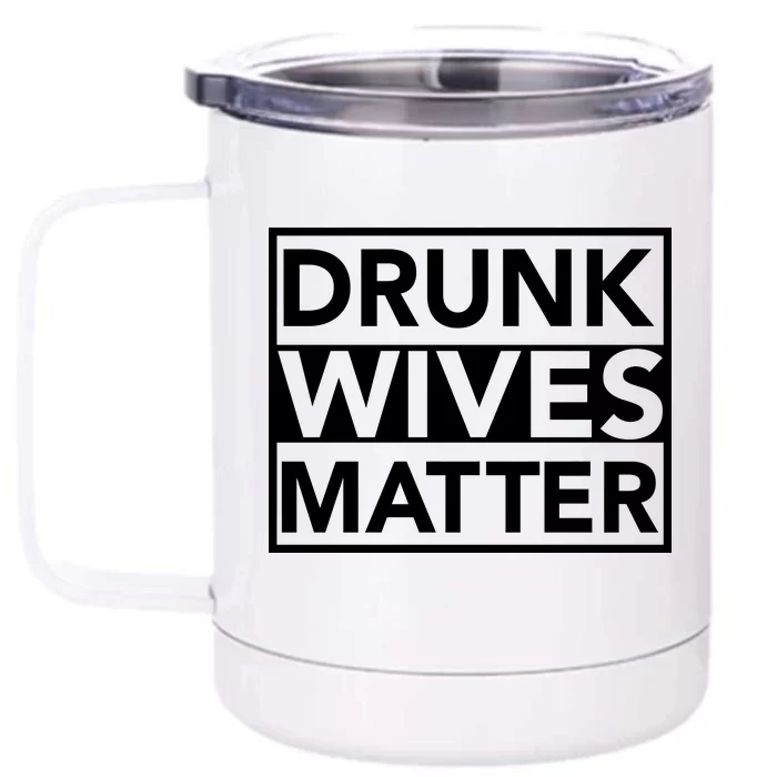 Drunk Wives Matter Front & Back 12oz Stainless Steel Tumbler Cup