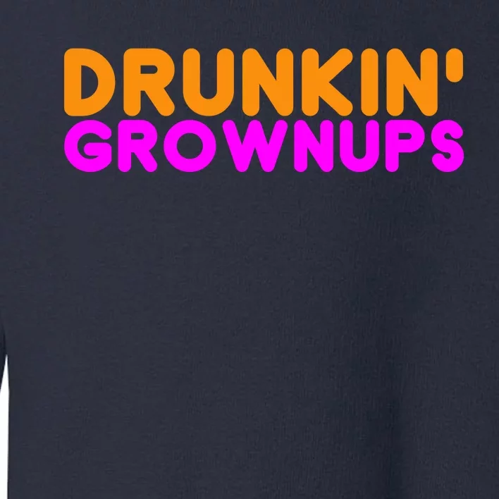 Drunkin Grownups Funny Drinking Toddler Sweatshirt