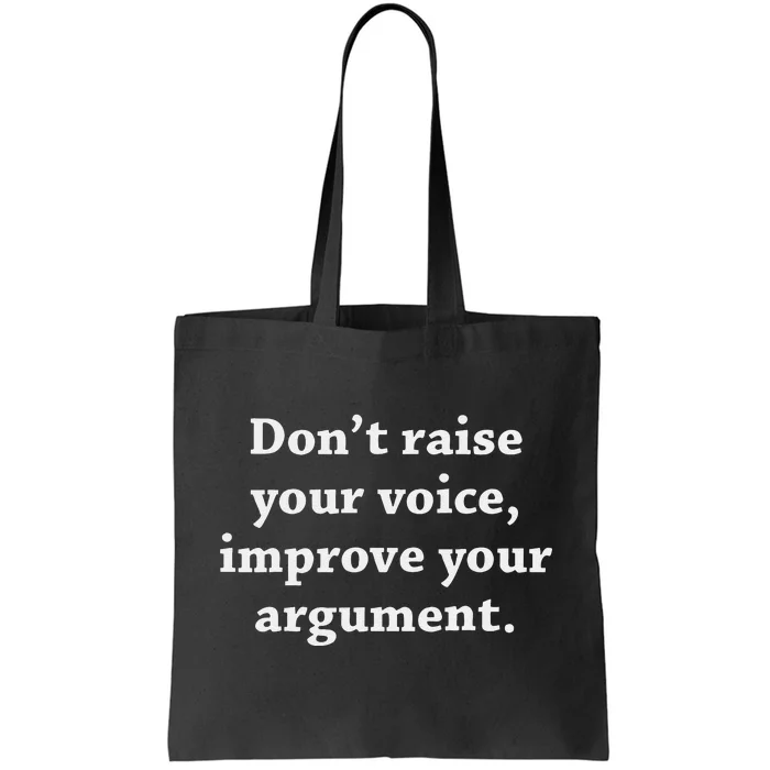 DonT Raise Your Voice Improve Your Argument Tote Bag