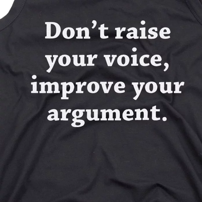 DonT Raise Your Voice Improve Your Argument Tank Top