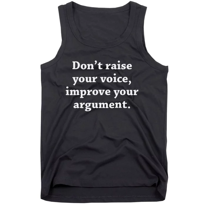 DonT Raise Your Voice Improve Your Argument Tank Top