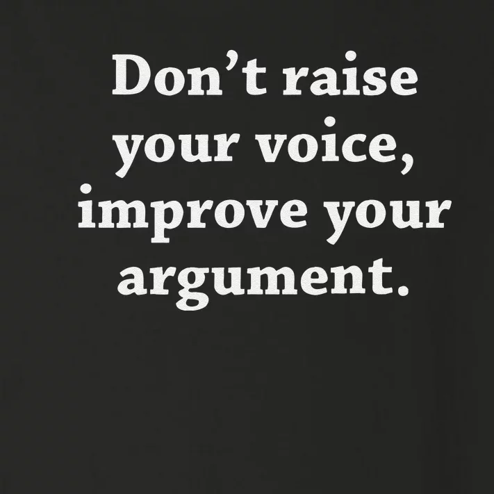 DonT Raise Your Voice Improve Your Argument Toddler Long Sleeve Shirt