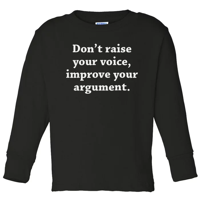 DonT Raise Your Voice Improve Your Argument Toddler Long Sleeve Shirt