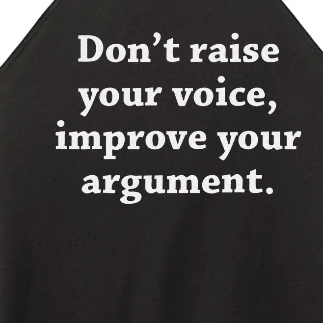 DonT Raise Your Voice Improve Your Argument Women’s Perfect Tri Rocker Tank