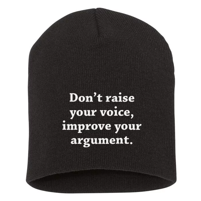 DonT Raise Your Voice Improve Your Argument Short Acrylic Beanie