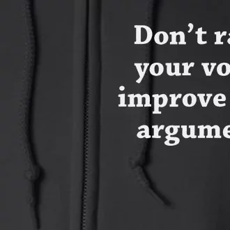 DonT Raise Your Voice Improve Your Argument Full Zip Hoodie