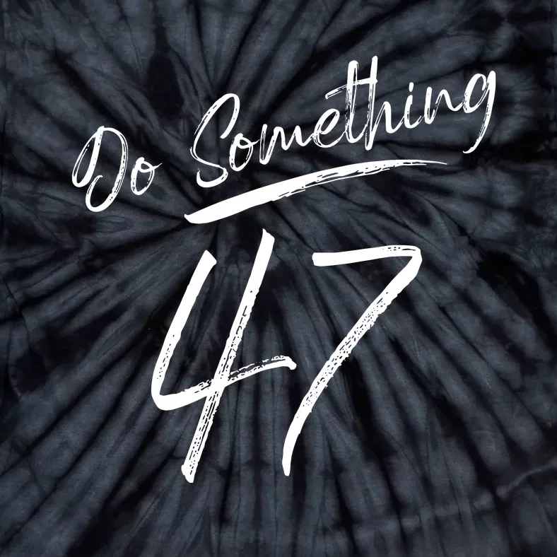 Do Something 47 Feminine Script For Women Girl Do Something Tie-Dye T-Shirt