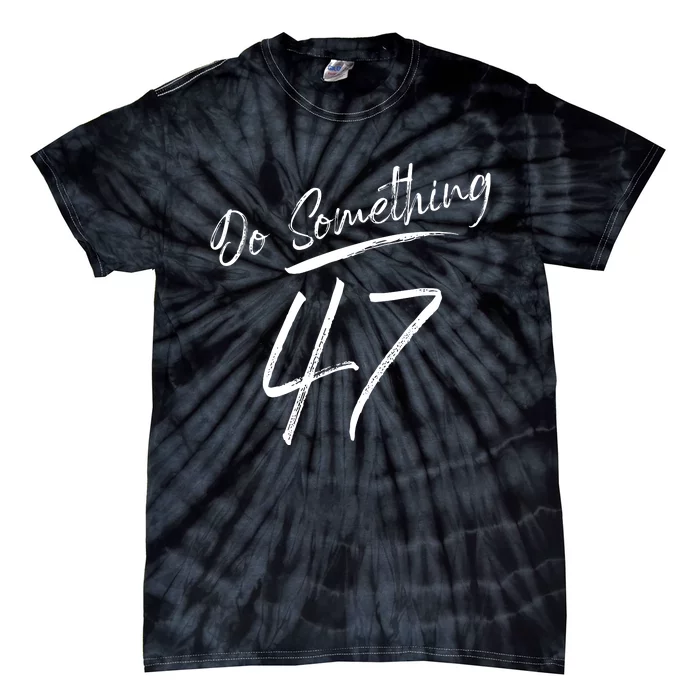 Do Something 47 Feminine Script For Women Girl Do Something Tie-Dye T-Shirt