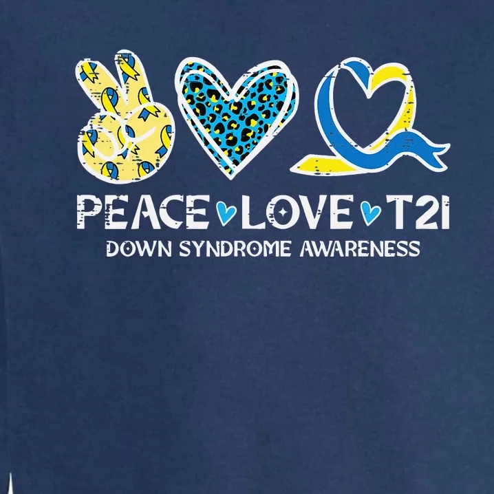 Down Syndrome Awareness Peace Love T21 WDSD Garment-Dyed Sweatshirt