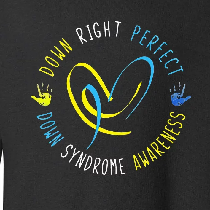 Down Syndrome Awareness Day 21 March Down Right Perfect Toddler Sweatshirt