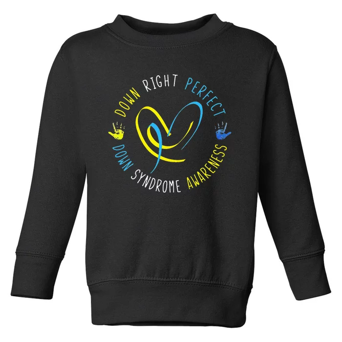 Down Syndrome Awareness Day 21 March Down Right Perfect Toddler Sweatshirt