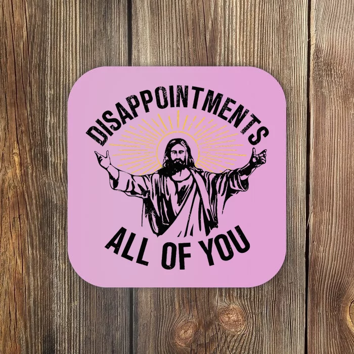 Disappointments Sarcastic All Of You Christian Jesus Coaster