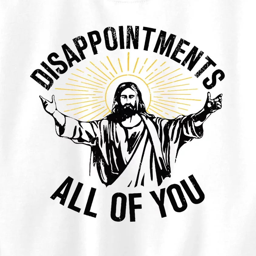 Disappointments Sarcastic All Of You Christian Jesus Kids Sweatshirt